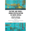 Culture and Rural-Urban Revitalisation in South Africa: Indigenous Knowledge, Policies, and Planning - Paperback