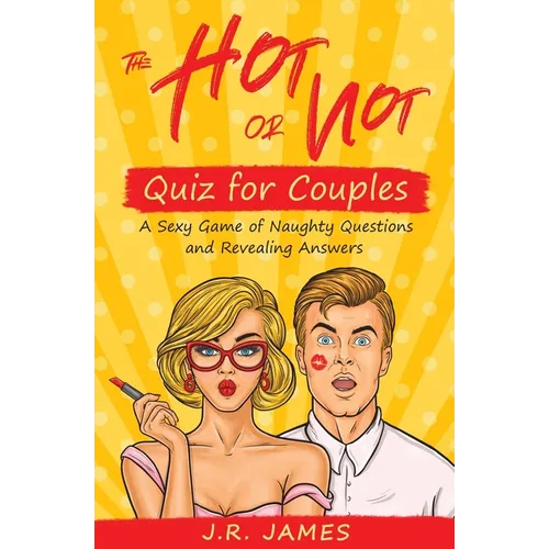 The Hot or Not Quiz for Couples: A Sexy Game of Naughty Questions and Revealing Answers - Paperback