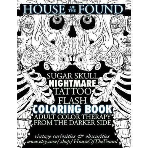 The House of the Found Sugar Skull Nightmare Tattoo Flash Coloring Book: Adult Color Therapy From the Darker Side - Paperback