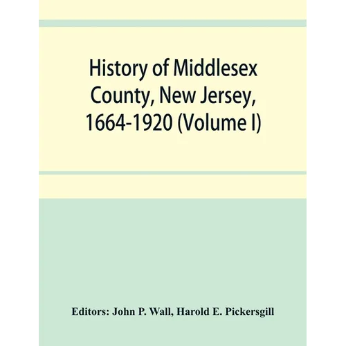 History of Middlesex County, New Jersey, 1664-1920 (Volume I) - Paperback