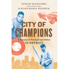 City of Champions: A History of Triumph and Defeat in Detroit - Hardcover