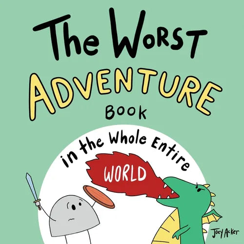 The Worst Adventure Book in the Whole Entire World: A Seriously Silly Story for Kids - Paperback