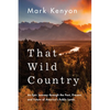 That Wild Country: An Epic Journey Through the Past, Present, and Future of America's Public Lands - Paperback