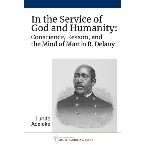 In the Service of God and Humanity: Conscience, Reason, and the Mind of Martin R. Delany - Hardcover