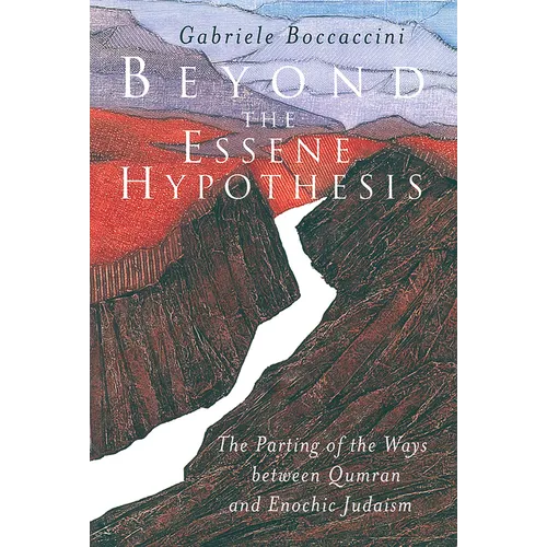 Beyond the Essene Hypothesis: The Parting of the Ways Between Qumran and Enochic Judaism - Paperback