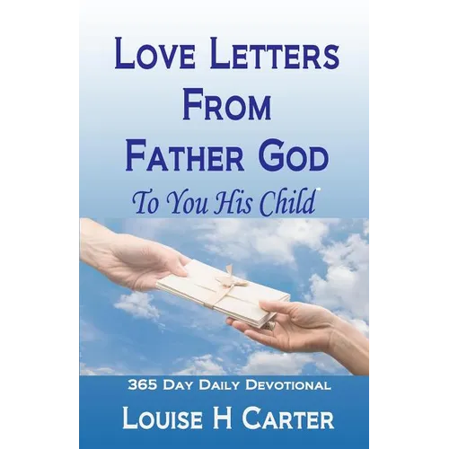 Love Letters From Father God to You His Child: A 365 day Devotional - Paperback