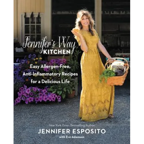 Jennifer's Way Kitchen: Easy Allergen-Free, Anti-Inflammatory Recipes for a Delicious Life - Hardcover