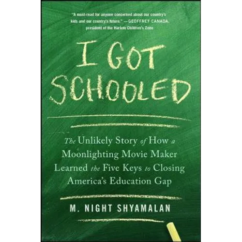 I Got Schooled: The Unlikely Story of How a Moonlighting Movie Maker Learned the Five Keys to Closing America's Education Gap - Paperback