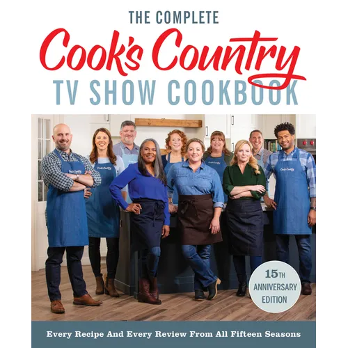 The Complete Cook's Country TV Show Cookbook 15th Anniversary Edition Includes Season 15 Recipes: Every Recipe and Every Review from All Fifteen Seaso - Paperback