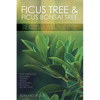 Ficus Tree and Ficus Bonsai Tree. The Complete Guide to Growing, Pruning and Caring for Ficus. Top Varieties: Benjamina, Ginseng, Retusa, Microcarpa, - Paperback