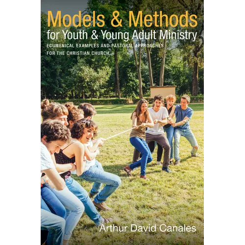 Models and Methods for Youth and Young Adult Ministry: Ecumenical Examples and Pastoral Approaches for the Christian Church - Hardcover
