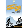 How To Mountain Bike: Your Step By Step Guide To Mountain Biking - Hardcover