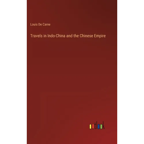 Travels in Indo-China and the Chinese Empire - Hardcover