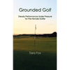 Grounded Golf: Steady Performance Under Pressure for The Female Golfer - Paperback