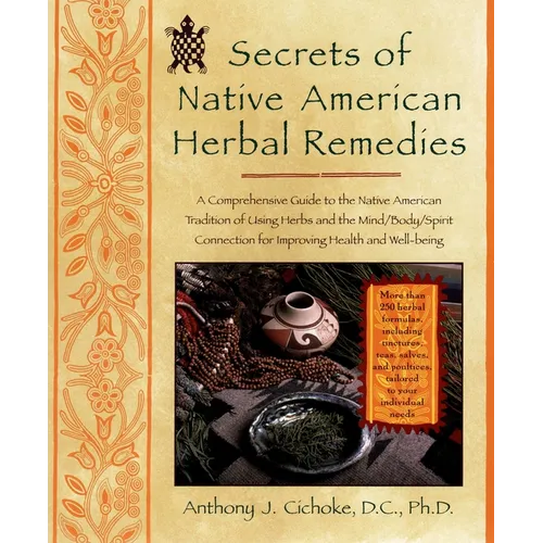 Secrets of Native American Herbal Remedies: A Comprehensive Guide to the Native American Tradition of Using Herbs and the Mind/Body/Spirit Connection - Paperback