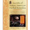Secrets of Native American Herbal Remedies: A Comprehensive Guide to the Native American Tradition of Using Herbs and the Mind/Body/Spirit Connection - Paperback