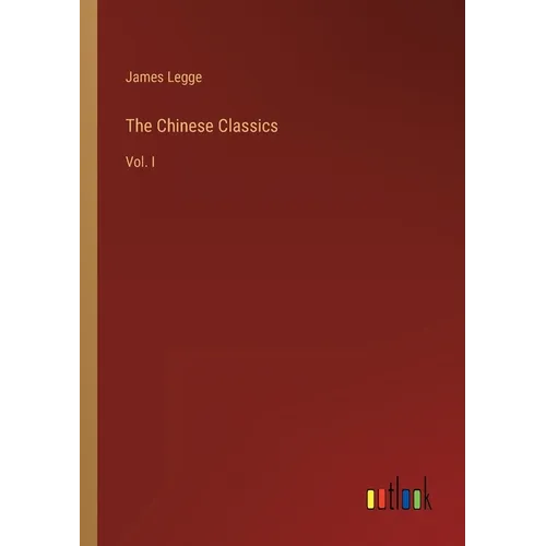 The Chinese Classics: Vol. I - Paperback