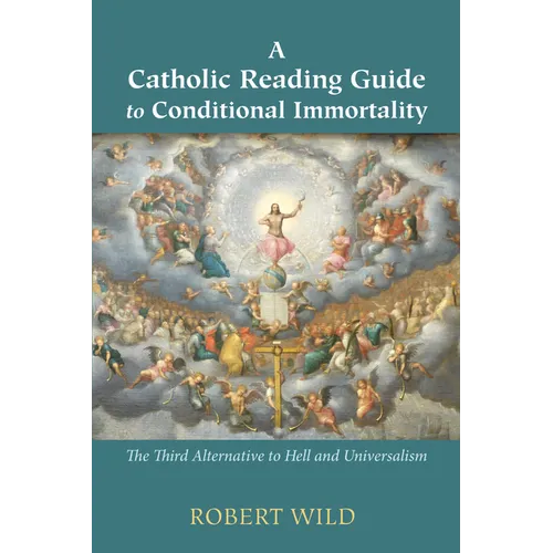 A Catholic Reading Guide to Conditional Immortality: The Third Alternative to Hell and Universalism - Paperback