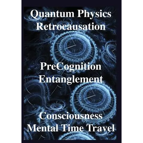 Quantum Physics, Retrocausation, PreCognition, Entanglement, Consciousness, Men - Paperback