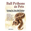 Ball Pythons as Pets: Ball Python breeding, where to buy, types, care, temperament, cost, health, handling, husbandry, diet, and much more i - Paperback