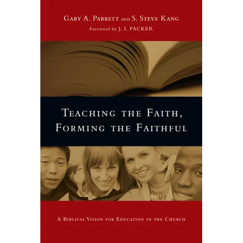 Teaching the Faith, Forming the Faithful: A Biblical Vision for Education in the Church - Paperback
