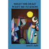 What the Dead Want Me to Know - Paperback