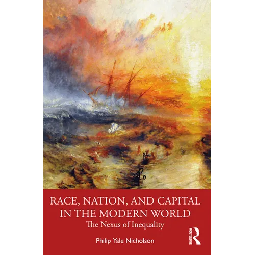 Race, Nation, and Capital in the Modern World: The Nexus of Inequality - Paperback