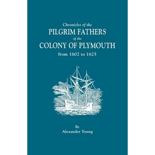 Chronicles of the Pilgrim Fathers of the Colony of Plymouth, from 1602 to 1625 - Paperback