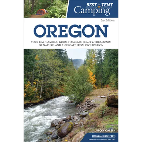 Best Tent Camping: Oregon: Your Car-Camping Guide to Scenic Beauty, the Sounds of Nature, and an Escape from Civilization - Hardcover