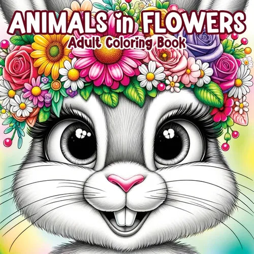 Animals in Flowers Adult Coloring Book: Relaxing Journey Through Nature's Splendor with Cute Animals and Blooming Flowers for Stress Relief in Women a - Paperback