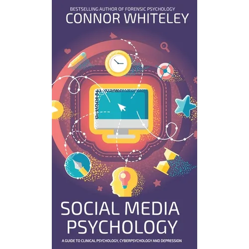 Social Media Psychology: A Guide To Clinical Psychology, Cyberpsychology And Depression - Hardcover