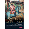 The Sword of Persia: Nader Shah, from Tribal Warrior to Conquering Tyrant - Paperback