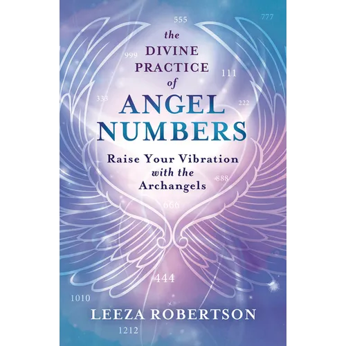 The Divine Practice of Angel Numbers: Raise Your Vibration with the Archangels - Paperback