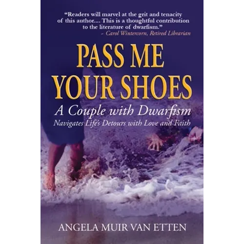 Pass Me Your Shoes: A Couple with Dwarfism Navigates Life's Detours with Love and Faith - Paperback