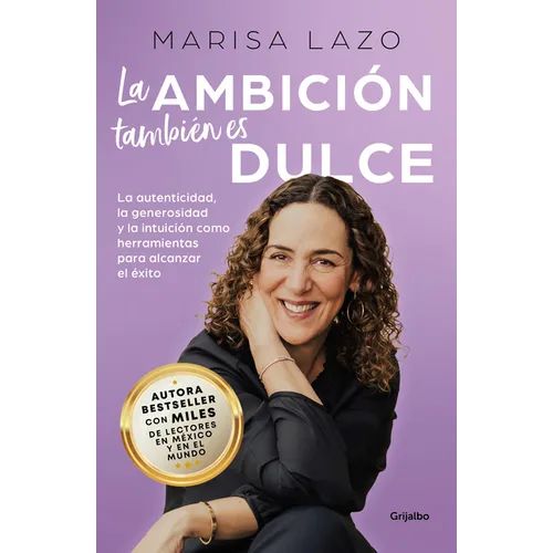 La Ambición También Es Dulce. La Autenticidad, La Generosidad Y La Intuición Com O Herramientas Para Alcanzar El Éxito / Ambition Is Also Sweet - Paperback