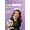 La Ambición También Es Dulce. La Autenticidad, La Generosidad Y La Intuición Com O Herramientas Para Alcanzar El Éxito / Ambition Is Also Sweet - Paperback