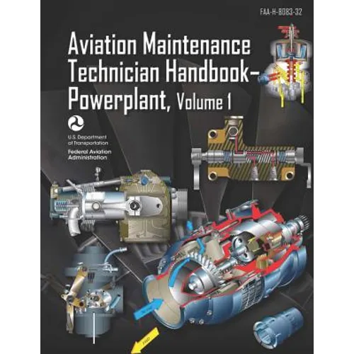 Aviation Maintenance Technician Handbook-Powerplant Volume 1: Faa-H-8083-32 - Paperback