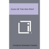 Guns Of The Old West - Hardcover