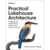Practical Lakehouse Architecture: Designing and Implementing Modern Data Platforms at Scale - Paperback