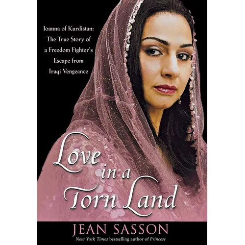 Love in a Torn Land: Joanna of Kurdistan: The True Story of a Freedom Fighter's Escape from Iraqi Vengeance - Paperback