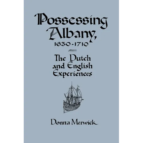 Possessing Albany, 1630 1710: The Dutch and English Experiences - Paperback