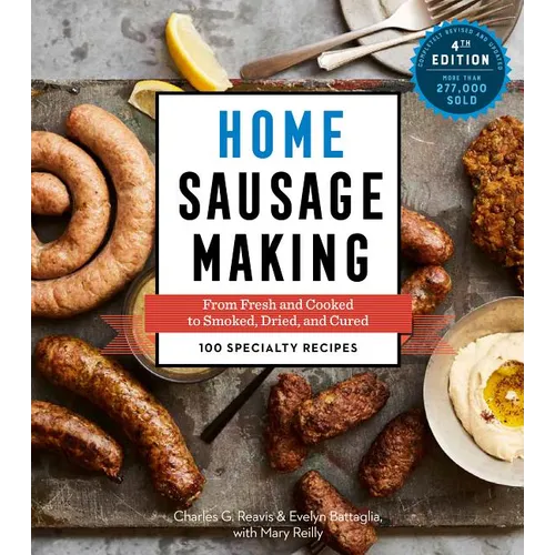 Home Sausage Making, 4th Edition: From Fresh and Cooked to Smoked, Dried, and Cured: 100 Specialty Recipes - Hardcover