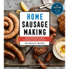 Home Sausage Making, 4th Edition: From Fresh and Cooked to Smoked, Dried, and Cured: 100 Specialty Recipes - Hardcover