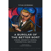 A Burglar of the Better Sort: Poems, Dramatic Works, Theoretical Writings - Paperback