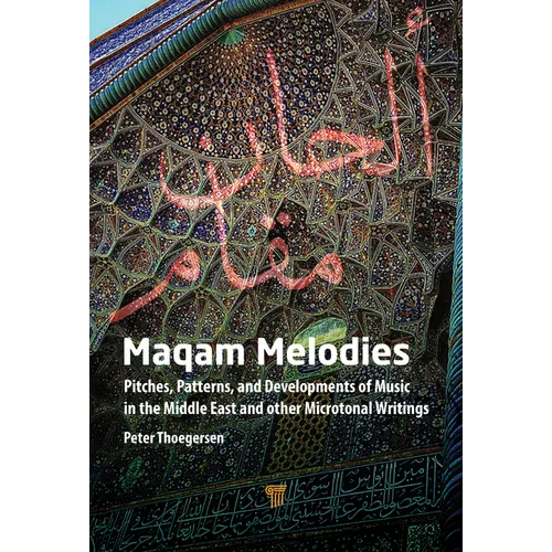 Maqam Melodies: Pitches, Patterns, and Developments of Music in the Middle East and other Microtonal Writings - Hardcover