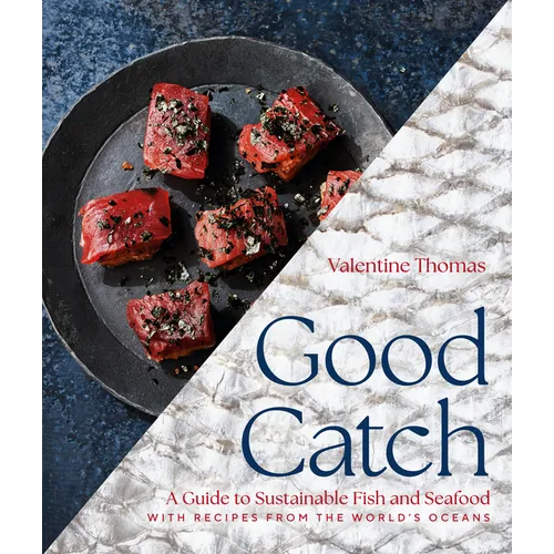 Good Catch: A Guide to Sustainable Fish and Seafood with Recipes from the World's Oceans - A Cookbook - Hardcover