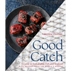 Good Catch: A Guide to Sustainable Fish and Seafood with Recipes from the World's Oceans - A Cookbook - Hardcover