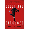 Blood and Circuses: Football and the Fight for Europe's Rebel Republics - Hardcover