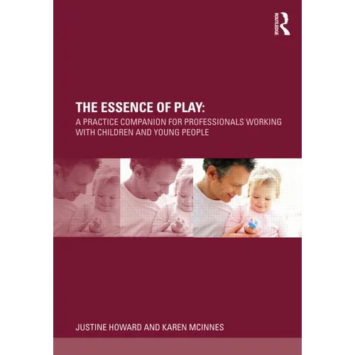 The Essence of Play: A Practice Companion for Professionals Working with Children and Young People - Paperback