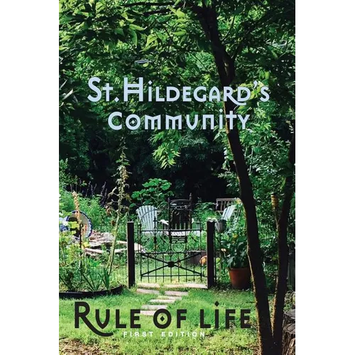 St. Hildegard's Community Rule of Life: Summer 2017 - Paperback